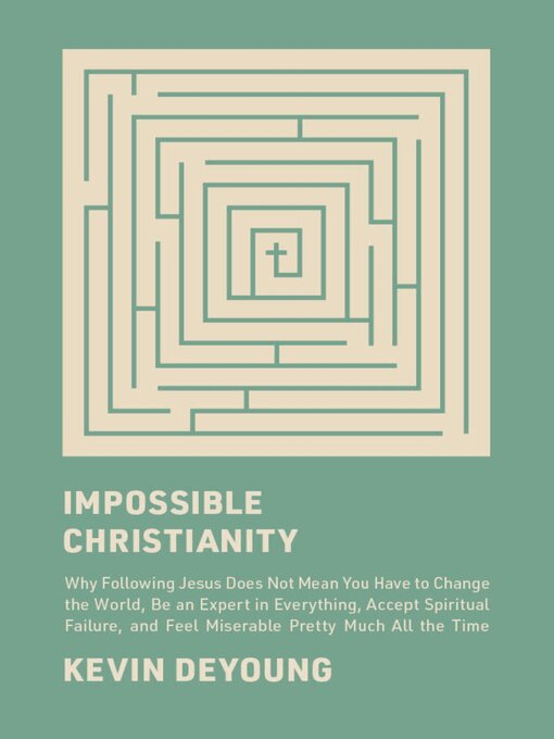 Title details for Impossible Christianity by Kevin DeYoung - Available